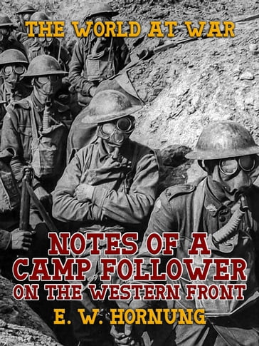 Notes of a Camp Follower on the Western Front - E. W. Hornung