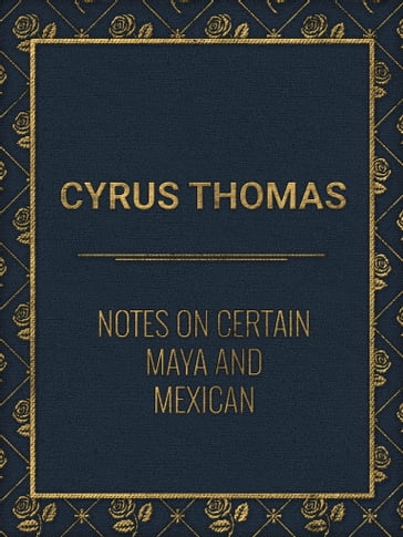 Notes on Certain Maya and Mexican - Cyrus Thomas