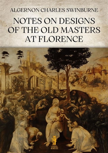 Notes on Designs of the Old Masters at Florence - Swinburne Algernon Charles