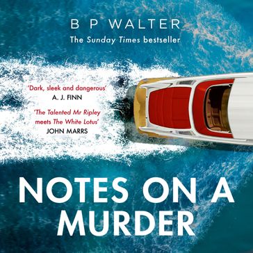 Notes on a Murder: The dark intoxicating BRAND NEW novel from the Sunday Times bestselling author of The Dinner Guest - B P Walter