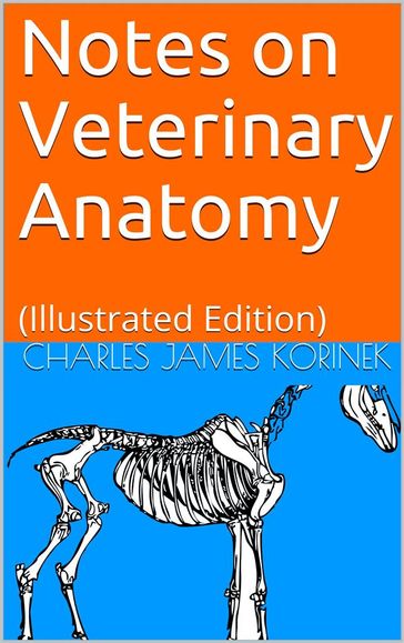 Notes on Veterinary Anatomy - Charles James Korinek