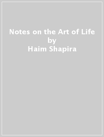 Notes on the Art of Life - Haim Shapira