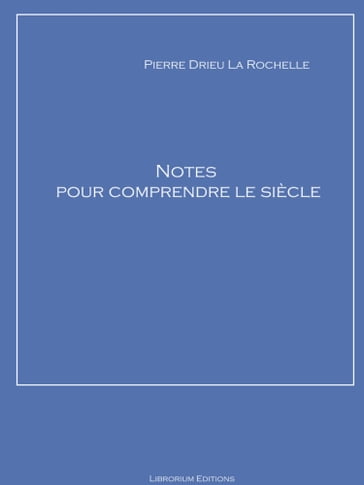 Notes pour comprendre le siècle - Pierre Drieu La Rochelle