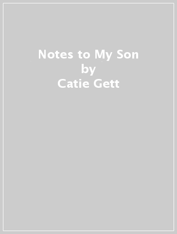 Notes to My Son - Catie Gett
