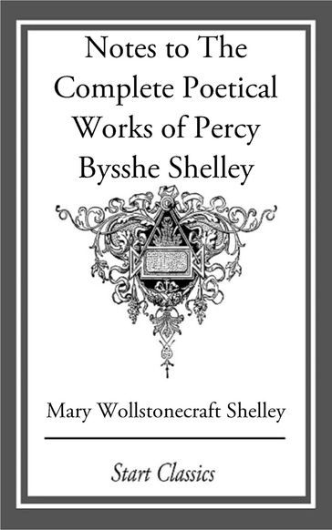 Notes to The Complete Poetical Works of Percy Bysshe Shelley - Mary Wollstonecraft Shelley