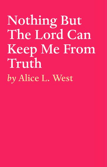 Nothing But The Lord Can Keep Me From Truth - ALICE L. WEST