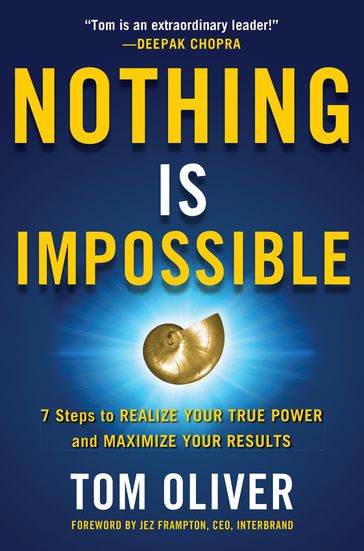 Nothing Is Impossible: 7 Steps to Realize Your True Power and Maximize Your Results - Tom Oliver