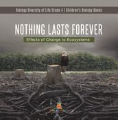 Nothing Lasts Forever : Effects of Change to Ecosystems   Biology Diversity of Life Grade 4   Children s Biology Books