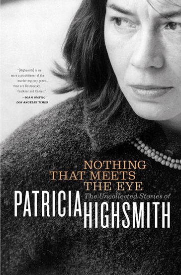 Nothing That Meets the Eye: The Uncollected Stories of Patricia Highsmith - Patricia Highsmith