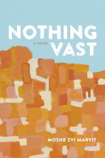 Nothing Vast - Moshe Zvi Marvit