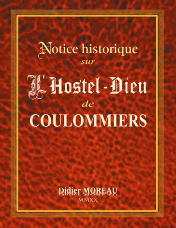 Notice Historique sur l'Hostel-Dieu de Coulommiers - Didier Moreau