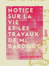 Notice sur la vie et les travaux de M. Bardoux