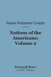 Notions of the Americans, Volume 2 (Barnes & Noble Digital Library)