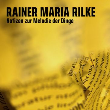 Notizen zur Melodie der Dinge - Rainer Maria Rilke