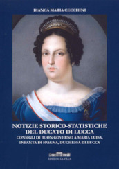 Notizie storico-statistiche del ducato di Lucca. Consigli di buon governo a Maria Luisa, infanta di Spagna, duchessa di Lucca