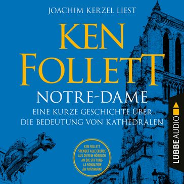 Notre-Dame - Eine kurze Geschichte über die Bedeutung von Kathedralen (Ungekürzt) - Ken Follett