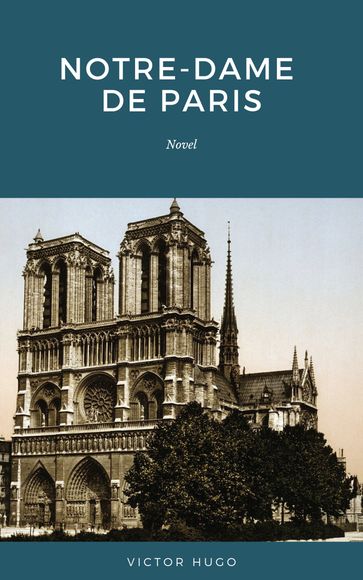 Notre Dame de Paris: Also Known as The Hunchback of Notre Dame - Victor Hugo