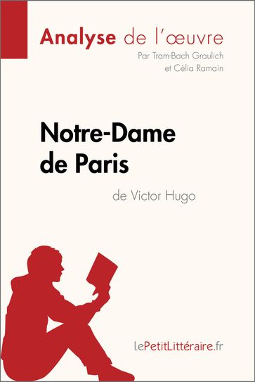 Notre-Dame de Paris de Victor Hugo (Analyse de l'oeuvre) - Tram-Bach Graulich - Célia Ramain - lePetitLitteraire