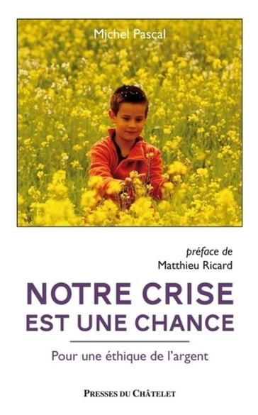 Notre crise est une chance - Pour une éthique de l'argent - Matthieu Ricard - Michel Pascal