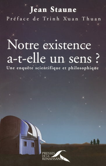 Notre existence a-t-elle un sens ? - Jean Staune - Thuan Trinh Xuan - Dominique Laplane