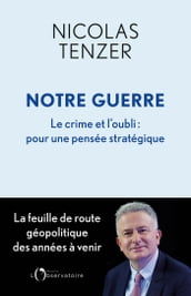 Notre guerre. Le crime et l oubli : pour une pensée stratégique