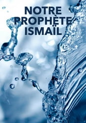 Notre prophète Ismaïl