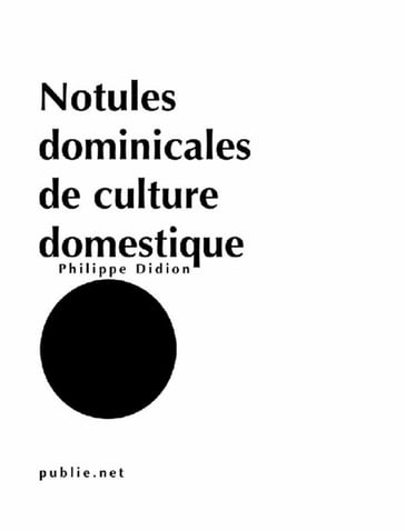 Notules dominicales de culture domestique - Philippe Didion