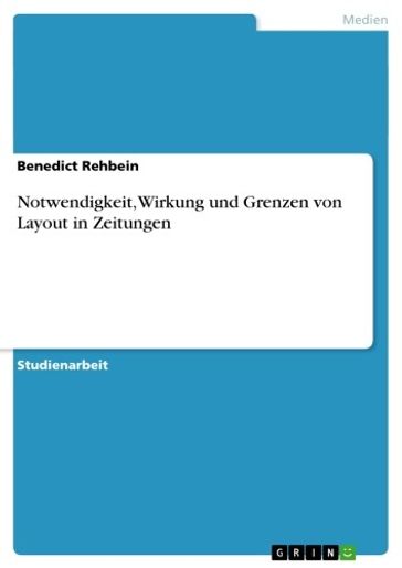 Notwendigkeit, Wirkung und Grenzen von Layout in Zeitungen - Benedict Rehbein