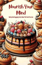 Nourish Your Mind: Quirky And Engaging Facts About The Food You Love