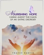 Nourishing Hope: Caring Amidst the Chaos of an Eating Disorder
