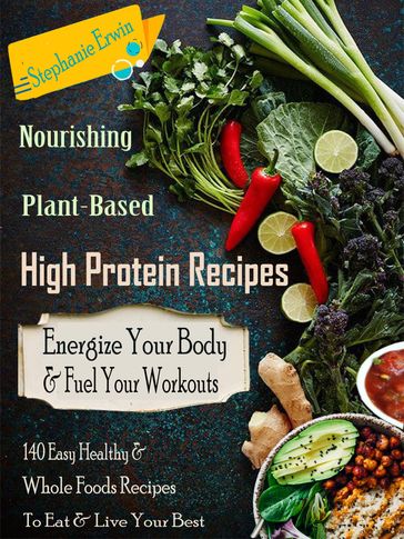 Nourishing Plant-Based High Protein Recipes - Stephanie Erwin