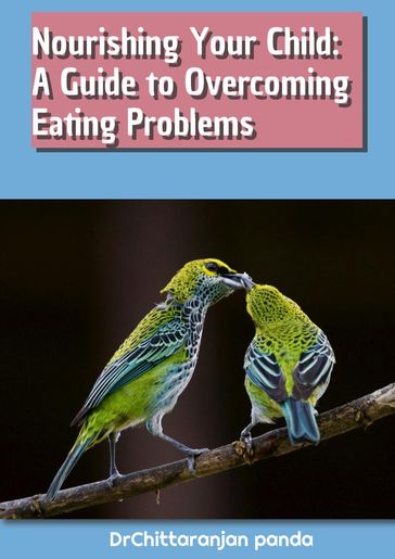 Nourishing Your Child: A Guide to Overcoming Eating Problems - Dr Chittaranjan Panda