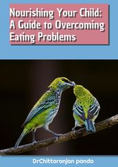 Nourishing Your Child: A Guide to Overcoming Eating Problems