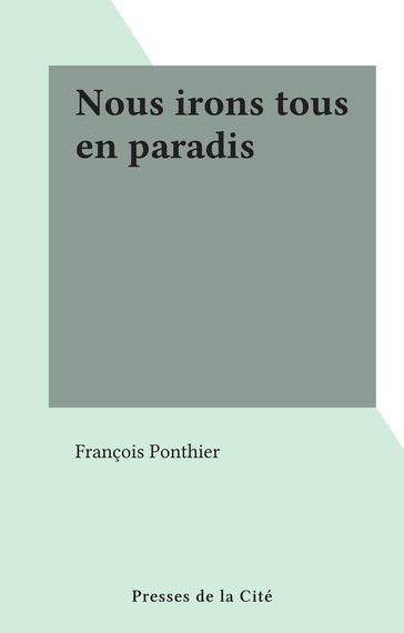 Nous irons tous en paradis - François Ponthier
