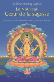 Le Nouveau Cœur de la sagesse - Des enseignements profonds venant du cœur de Bouddha