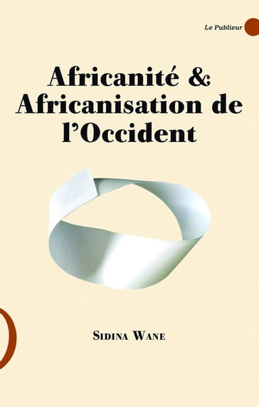 Africanité & Africanisation de l'Occident - Sidina Wane