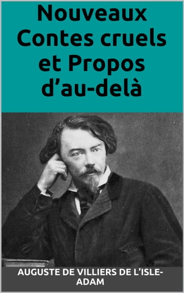 Nouveaux Contes cruels et Propos d'au-delà - Auguste de Villiers de LIsle-Adam