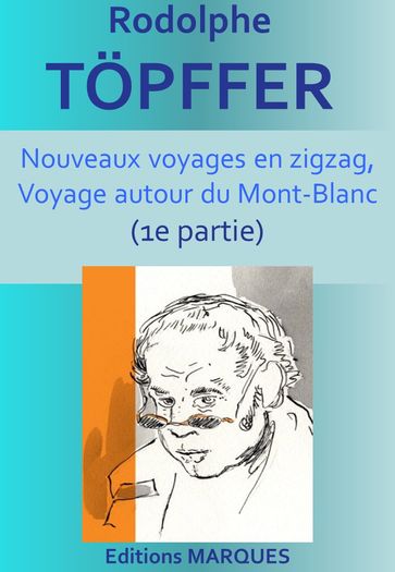Nouveaux voyages en zigzag, Voyage autour du Mont-Blanc 1 - Rodolphe Topffer