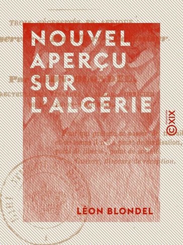 Nouvel aperçu sur l'Algérie - Trois nécessités en Afrique : conserver, pacifier, coloniser - Léon Blondel