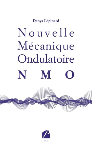 Nouvelle Mécanique Ondulatoire (NMO) - Denys Lépinard