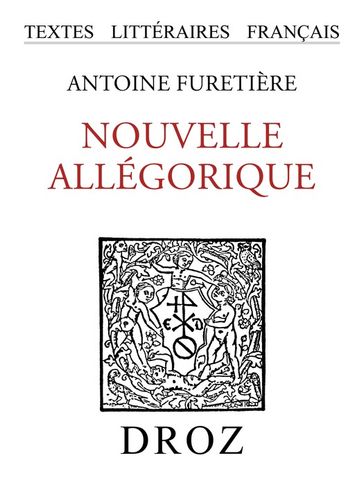 Nouvelle allégorique ou Histoire des derniers troubles arrivés au royaume d'éloquence - Antoine Furetière