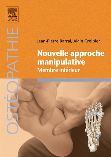 Nouvelle approche manipulative - Membre inférieur - DO (UK)  MRO F) Jean-Pierre Barral - DO  MRO (F) Alain Croibier