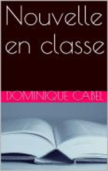 Nouvelle en classe - Dominique Cabel
