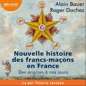Nouvelle histoire des francs-maçons en France - Alain Bauer - Roger Dachez