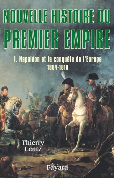 Nouvelle histoire du Premier Empire, tome 1 - Thierry Lentz