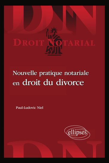 Nouvelle pratique notariale en droit du divorce - Paul-Ludovic Niel