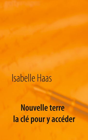 Nouvelle terre la clé pour y accéder - Isabelle Haas