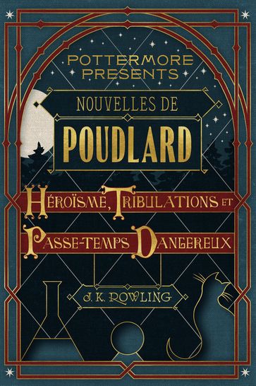 Nouvelles de Poudlard : Héroïsme, Tribulations et Passe-temps Dangereux - J. K. Rowling