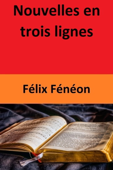 Nouvelles en trois lignes - Félix Fénéon