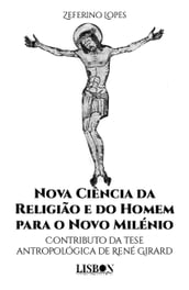 Nova Ciência da Religião e do Homem para o Novo Milénio - Contributo da tese antropológica de René Girard